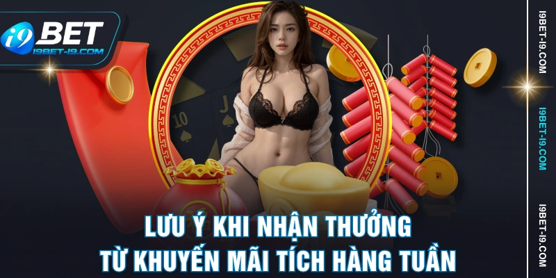 Lưu ý khi nhận thưởng từ khuyến mãi tích hàng tuần