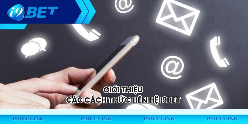 Giới thiệu các cách thức liên hệ I9BET 