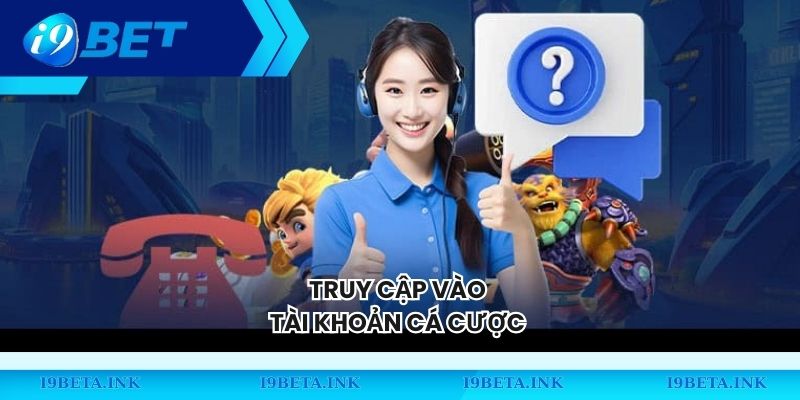 Truy cập vào tài khoản cá cược 